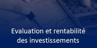 Evaluation et rentabilité des investissements