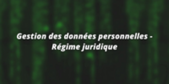 Gestion des données personnelles - Régime juridique