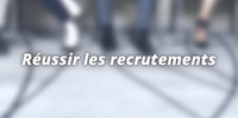 Réussir les recrutements